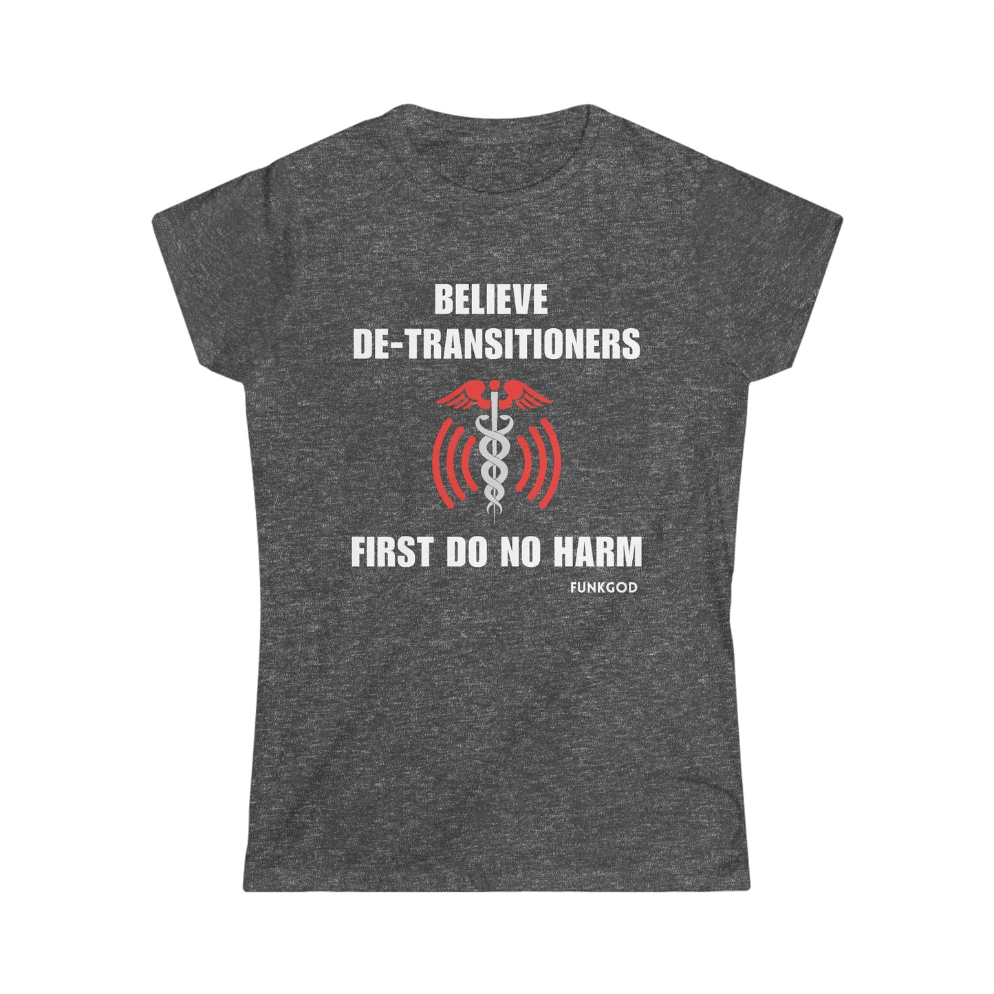 Believe De-Transitioners Women's Softstyle Tee For Medical Ethics