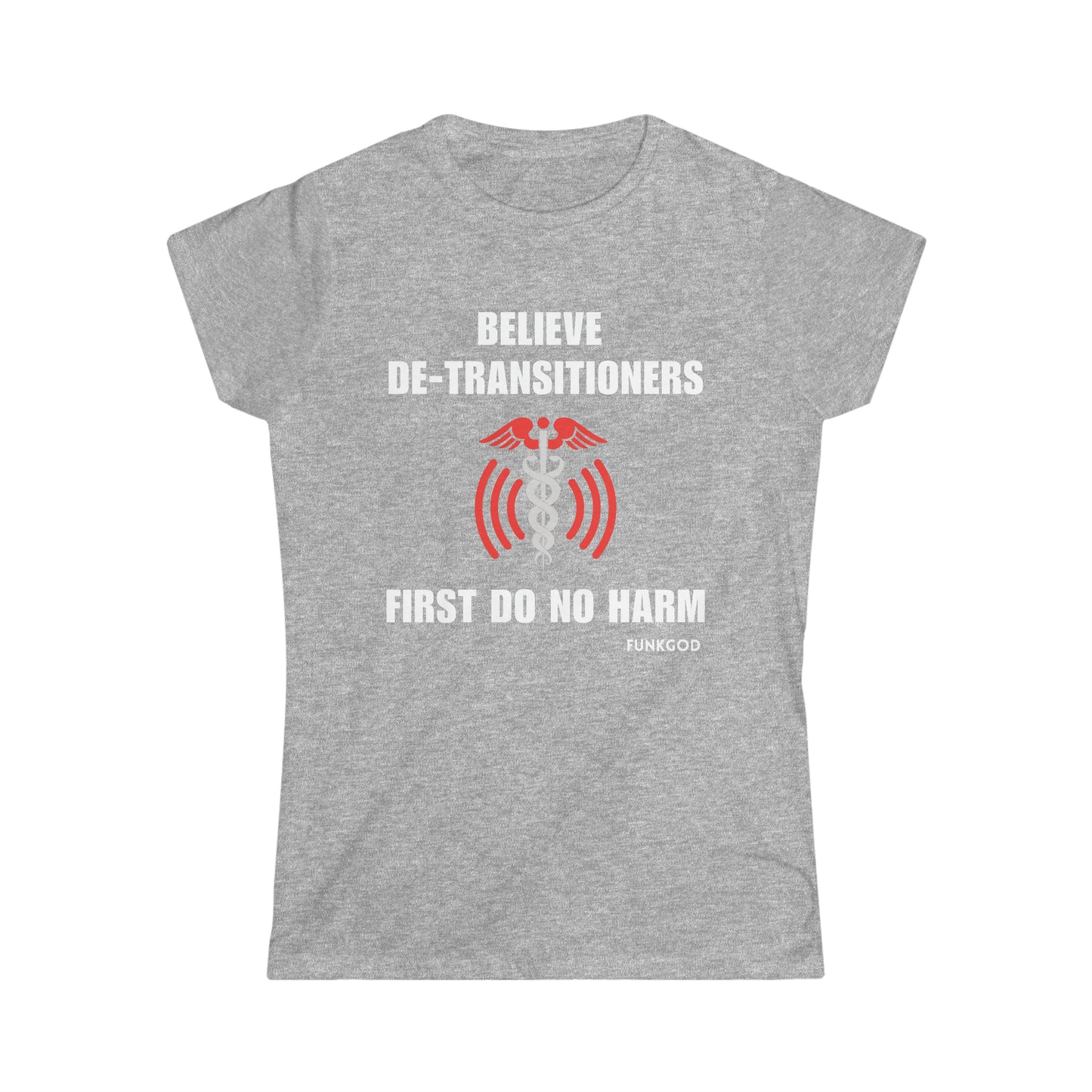 Believe De-Transitioners Women's Softstyle Tee For Medical Ethics