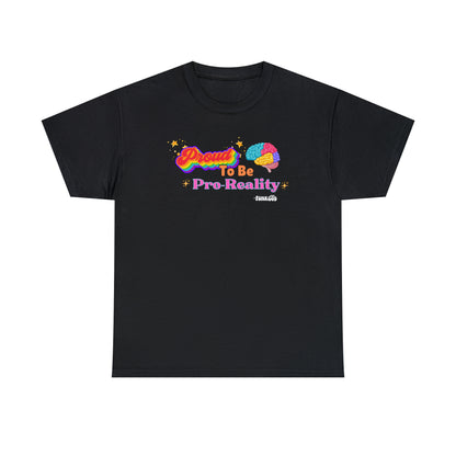 Proud to be Pro-Reality Pride Unisex T-Shirt