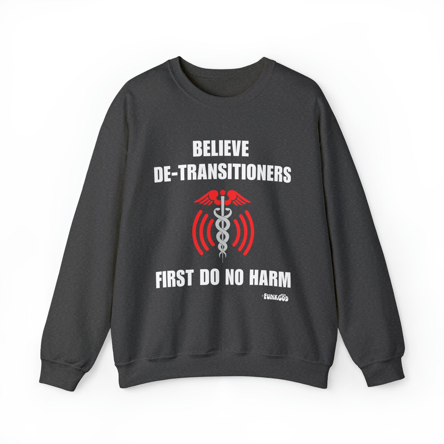 Believe De-transitioners, First Do No Harm Unisex Sweatshirt For Medical Ethics