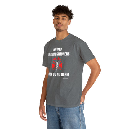 Believe De-Transitioners Unisex T Shirt For Medical Ethics