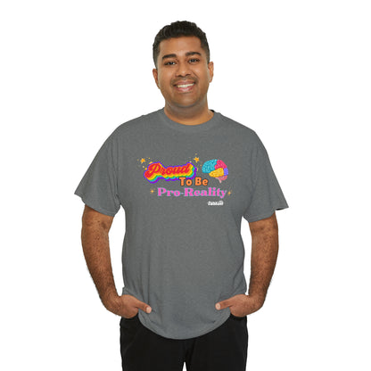 Proud to be Pro-Reality Pride Unisex T-Shirt