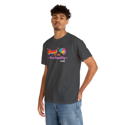 Proud to be Pro-Reality Pride Unisex T-Shirt