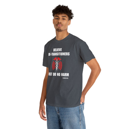 Believe De-Transitioners Unisex T Shirt For Medical Ethics