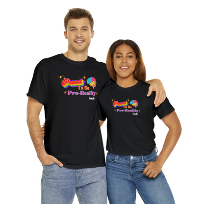 Proud to be Pro-Reality Pride Unisex T-Shirt